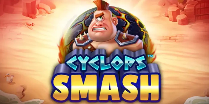 Slot Cyclops Smash Tempat Berkumpulnya Jackpot dan Cuan