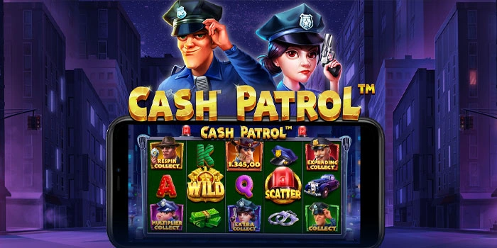 Taktik Efektif Mengoptimalkan Peluang Menang Besar Di Slot Cash Patrol