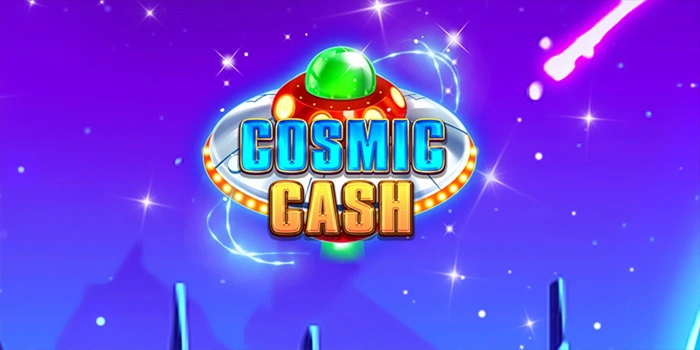 Bermain Slot Cosmic Cash Dapatkan Cuan Besar Tanpa Ribet