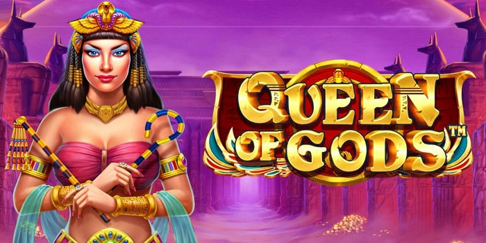 Situs Slot Queen Of Gods Dengan Pola Gacor Hari Ini