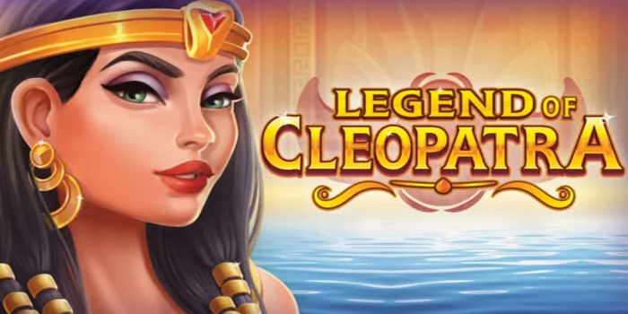 Tips Ampuh Maksimalkan Kemenangan Slot Legend Of Cleopatra